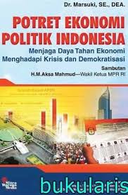 Potret ekonomi politik indonesia : menjaga daya tahan ekonomi menghadapi krisi dan demokratisasi