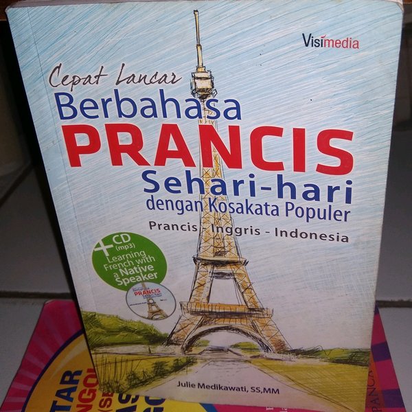 Cepat Lancar Berbahasa Prancis Sehari-hari : Dengan kosakata populer Prancis-Inggris-indonesia