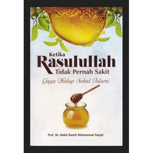 Ketika Rasulullah Tidak Peranh Sakit / Abdul Basith Muahammad