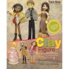 Clay Figure :  Kreasi Boneka Clay dengan Berbagai Gaya Busana yang Fashionable / Petra Dewi Handayani; Editor, Rinawati