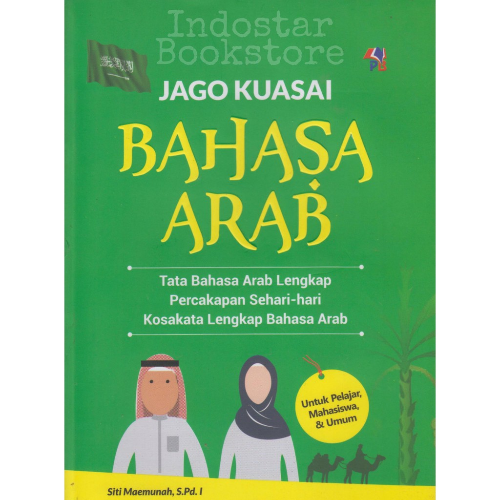 Jago Kuasai Bahasa Arab :  Tata Bahasa Arab Lengkap, Percakapan Sehari-Hari, KosaKata Lengkap Bahasa Arab / Siti Maemunah