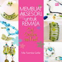Membuat aksesori untuk remaja : cool, creative, and fun!!