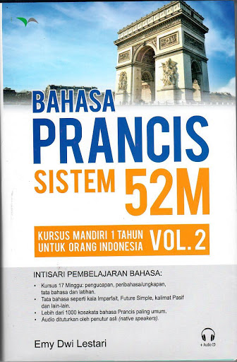 Bahasa Prancis sistem 52M vol. 2 :  kursus mandiri 1 tahun untuk orang Indonesia / Emy Dwi Lestari ; editor, Adeline Bangun, Dwinoor Bestiyani ; desain grafis dan perwajahan , m'Jathor