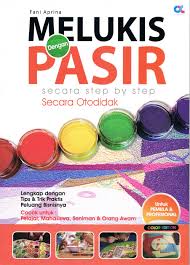 Melukis Dengan Pasir : Secara Step by Step Secara Otodidak