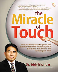 Miracle of Touch : panduan menerapkan keajaiban EFT (emotional freedom techniques) untuk kesehatan, kesuksesan, dan kebahagiaan anda