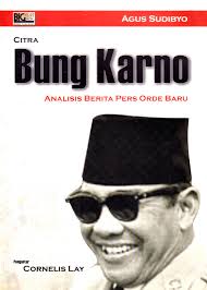Citra Bung Karno :  Analisis Berita Pers Orde Baru / Agus Sudibyo; Penyunting. Sunaryo Purwo Sumitro