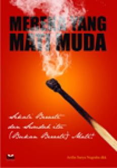 Mereka Yang Mati Muda :  Sekali Berarti Dan Sesudah Itu ( Bukan Berarti ) Mati! / Arifin Surya Nugraha; Editor. Junaedi