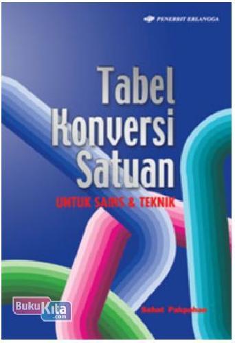 Tabel Konversi Satuan Untuk SAINS & TEKNIK / Sahat Pakpahan