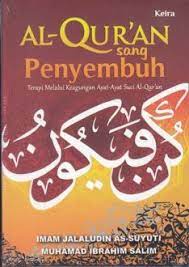 Al-Qur'an sang Penyembuhan :  Terapi Melalui Keagungan Ayat-Ayat Suci Al-Qur'an / As-Suyuti Imam Jalaludin, Muhamad Ibrahim Salim; Editor Suhardiansyah, Dede Firmansyah