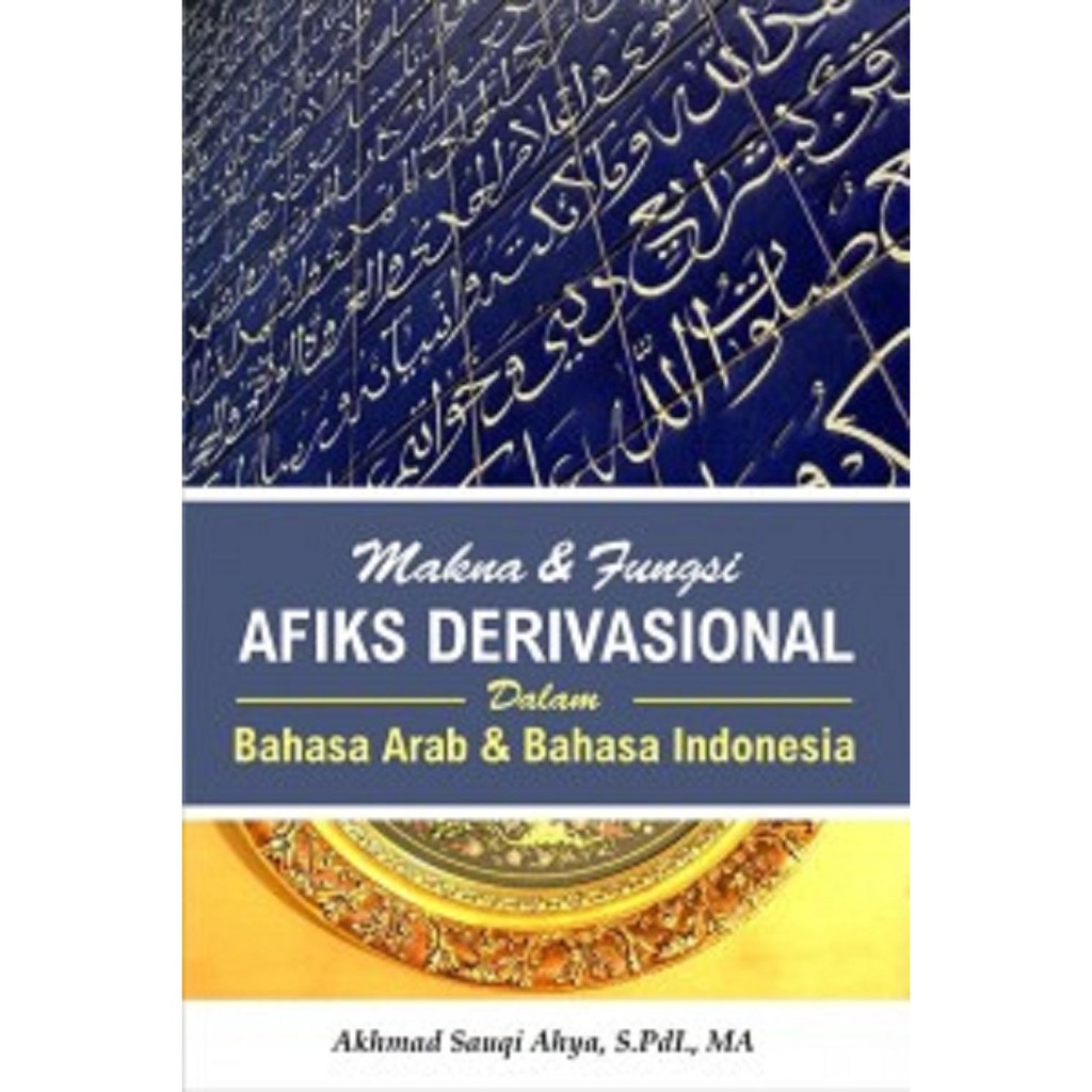 Makna & Fungsi Afiks Derivasional dalam Bahasa Arab & Bahasa Indonesia / Akhmad Sauqi Ahya