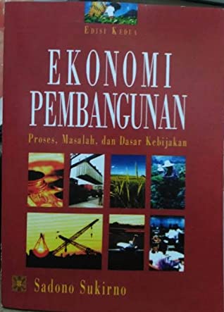 Ekonomi pembangunan : proses, masalah, dan dasar kebijakan
