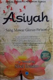 Asiyah : Sang Mawar Gurun Fir'aun :  Sang Mawar Gurun Fir'aun / Sibel Eraslan; Penyunting. Bima