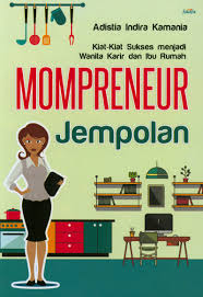 Mompreneur Jempolan : kiat-kiat sukses menjadi wanita karir dan ibu rumah tangga