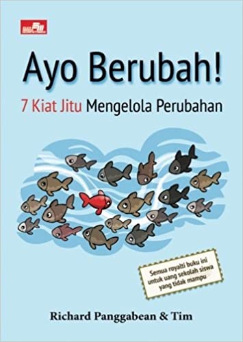 Ayo Berubah! :  7 Kiat Jitu Mengelola Perubahan / Richard Panggabean & Tim;