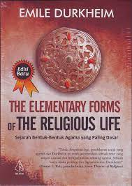The Elementary Forms Of The Religious Life : Sejarah Bentuk Bentuk Agama yang Paling Dasar