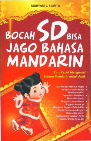 Bocah SD bisa jago bahasa Mandarin :  cara cepat menguasai bahasa Mandarin untuk anak / Muryani J. Semita ; edito, Agus Hr.