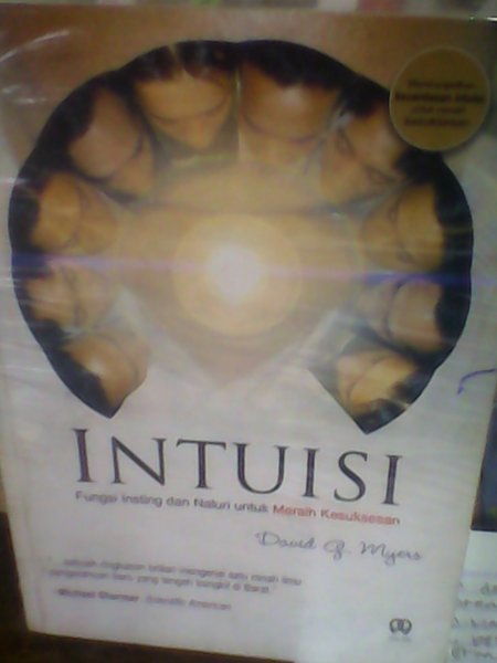 INTUISI :  Fungsi Insting dan Naluri untuk Meraih Kesuksesan / David G. Myers; Alih Bahasa, Ruslani; Penyelarah bahasa, Dede Nurdin, Muhammad Syukri