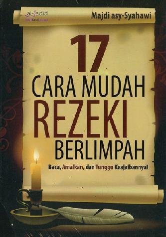 17 Cara mudah rezeki berlimbah : Baca, Amalkan, dan Tunggu Keajaibannya