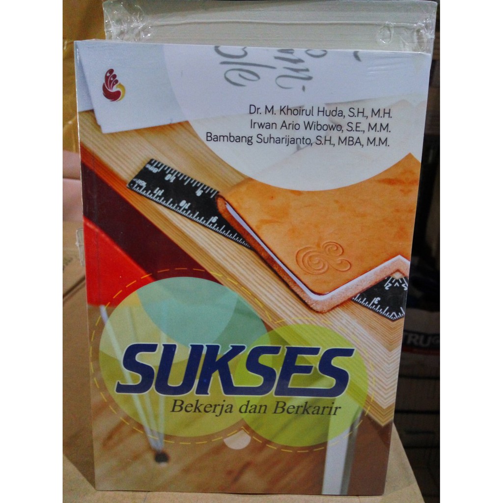 Sukses :  bekerja dan berkarir / M. Khoirul Huda; Irwan Ario Wibowo; Bambang Suharijanto; Cover, Dino Sanggrha Irnanda; Lay Out, Yoan Ryu Jatsi;
