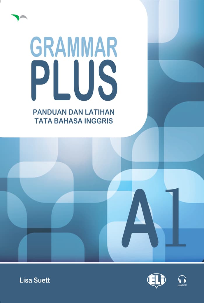 Grammar plus A1 :  panduan dan latihan tata bahasa Inggris / Lisa Suett ; penerjemah, Muhammad Yesa Aravena ; editor, Fita Riyadi, Yayat Sri Hayati