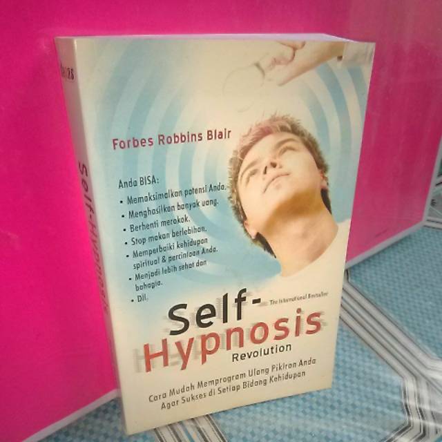 Self Hypnosis Revolution : Cara Mudah Memprogram Ulang Pikiran Anda Agar Sukses di Setiap Bidang Kehidupan
