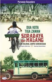 Dua kota tiga Zaman Surabaya dan Malang : Sejak kolonial sampai kemerdekaan