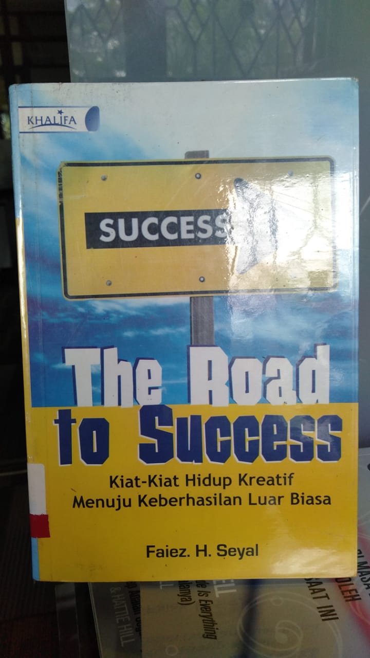 The Road to Success : kiat kiat hidup kreatif menuju keberhasilan luar biasa