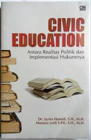 Civic Education Antara Realitas Politik dan Impletansi Hukumnya / Jazim Hamidi; Mustafa Lutfi