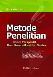 Metode Penelitian Dalam Perspektif Ilmu Komunikasi dan Sastra / Mahi Hikmat