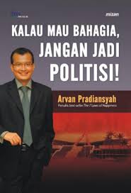 Kalau Mau Bahagia, Jangan Jadi Politisi!