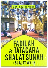 Fadilah & Tata Cara Shalat Sunah + Shalat Wajib / Mawi Khusni Albar