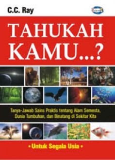 Tahukah kamu...? ( alam semesta, tumbuhan, dan binatang ) / C.C Ray; Alih Bahasa, Erna Novana; Pemeriksa Aksara, Elissiti J; Tata Sampul, Irwan; Tata Isi, Kang Moen; Pracetak, Sigit