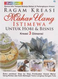 Ragam Kreasi Mahar Uang Istimewa : untuk hobi & bisnis kreasi 3 dimensi