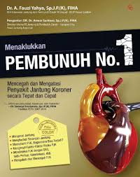 Menaklukan Pembunuh No 1 : mencegah dan mengatasi penyakit jantung koroner secara tepat dan cepat