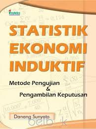Statistik Ekonomi Induktif : Metode Pengujian & Pengambilan Keputusan