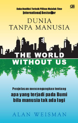 DUNIA TANPA MANUSIA : THE WORLD WITHOUT US