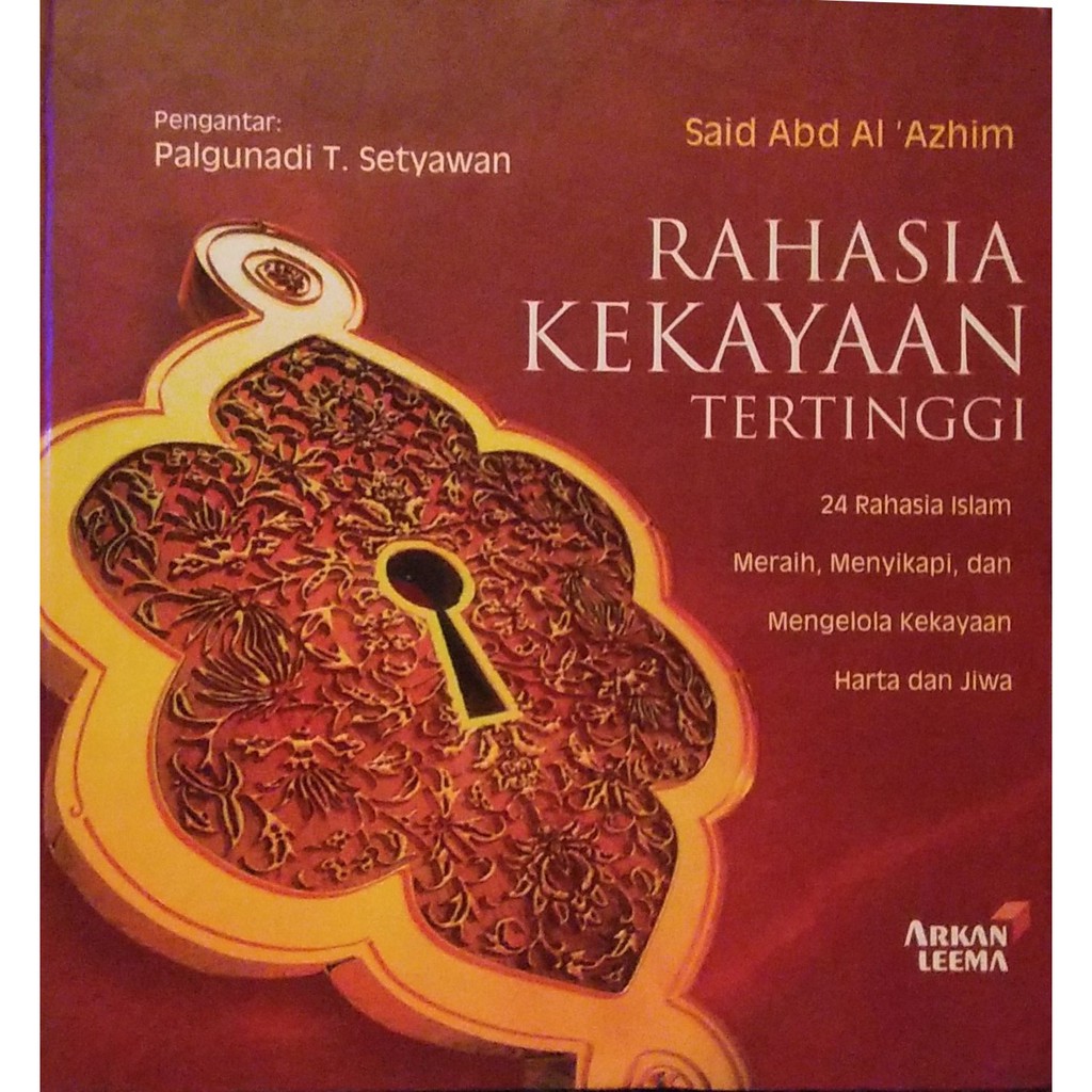 Rahasia Kekayaan Tertinggi :  24 Rahasia Islam Meraih, Menyikapi, Dan Mengelola Kekayaan Harta Dan Jiwa / Al'Azhim, Said Abd