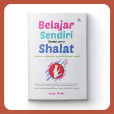 Belajar sendiri semua jenis shalat : Tuntunan terlengkap shalat wajib dan sunnah