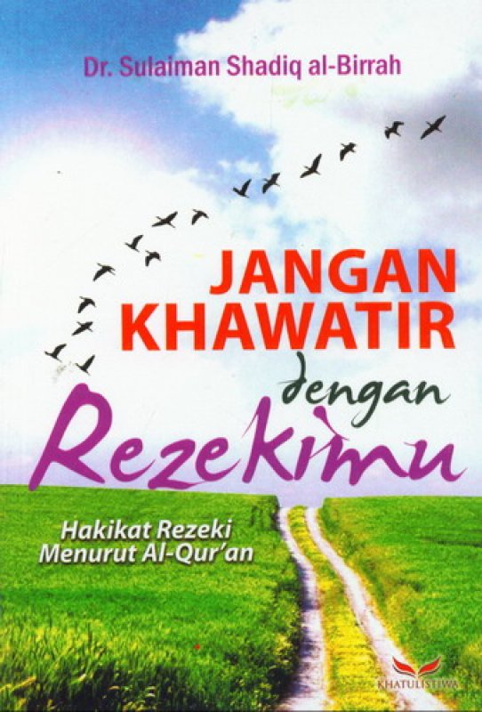 Jangan khawatir dengan rezekimu : hakikat rezeki menurt al-qur'an