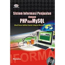 Sistem Informasi Penjualan dengan PHP dan MySQL : (Studi Kasus Aplikasi Apotik Integrasi Barcode Scanner)