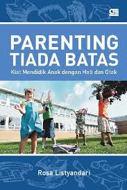 Parenting Tiada Batas : Kiat Mendidik Anak dengan Hati dan Otak