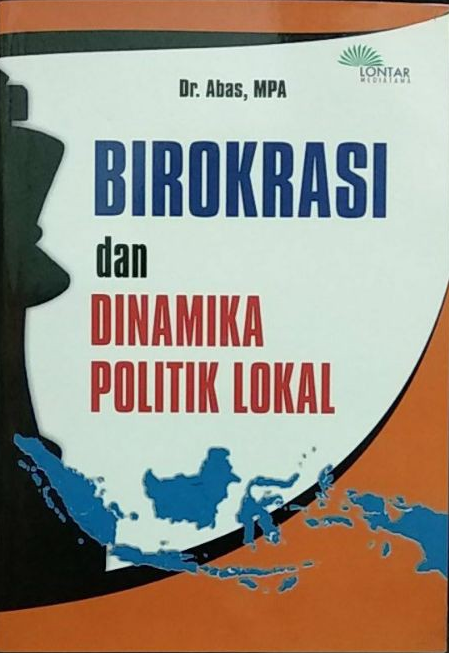 Birokrasi dan dinamika politik lokal / Abas