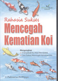 Rahasia Sukses Mencegah Kematian Koi : Padmiarso M. Wijoyo; Penyunting. Etty Rochmiyati