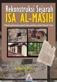Rekonstruksi Sejarah ISA AL-MASIH : Sebuah Pelurusan Sejarah dan Jawaban untuk Dinasti Yesus