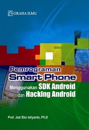 PEMROGRAMAN SMART PHONE MENGGUNAKAN SDK ANDROID DAN HACKING ANDROID