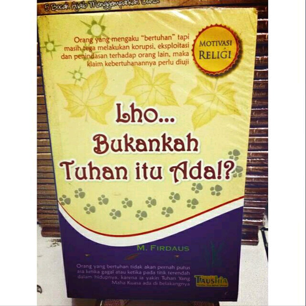 Lho Bukankah Tuhan itu Ada / M.Firdaus; Editor, Moh. Khudori; Lay Out Isi, Team Taushia; Cover Design, Team Taushia