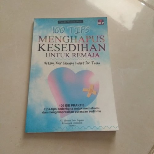 100 Tips Menghapuskan Kesedihan :  Healing Your Grieving Heart For Teens / Penulis Wolfelt .D Alan, Alih Bahasa Ambarini, Editor MT Noni, Design Anthenrys