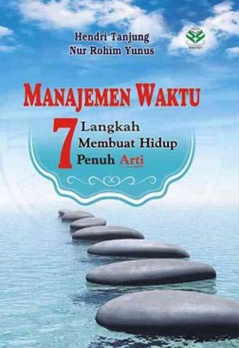 Manajemen waktu : 7 langkah membuat hidup penuh arti