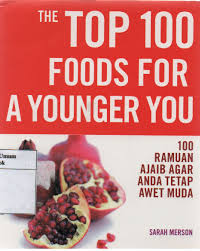 Top 100 Foods for a Younger You : 100 ramuan ajaib agar anda tetap awet muda