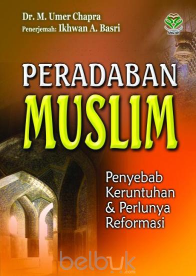 PERADABAN MUSLIM : Penyebab Keruntuhan & Perlunya Reformasi